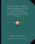 Missionary Travels and Researches in South Africa: Including a Sketch of Sixteen Years' Residence in the Interior of Africa