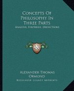 Concepts of Philosophy in Three Parts: Analysis, Synthesis, Deductions