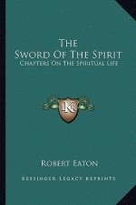 The Sword of the Spirit: Chapters on the Spiritual Life