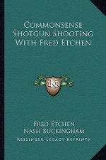 Commonsense Shotgun Shooting with Fred Etchen