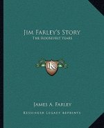 Jim Farley's Story: The Roosevelt Years