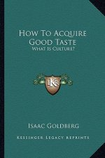 How to Acquire Good Taste: What Is Culture?