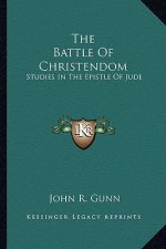 The Battle of Christendom: Studies in the Epistle of Jude
