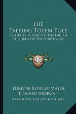 The Talking Totem Pole: The Tales It Told to the Indian Children of the Northwest