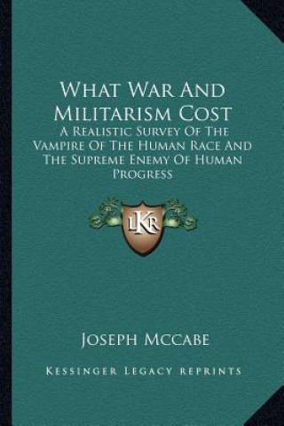 What War and Militarism Cost: A Realistic Survey of the Vampire of the Human Race and the Supreme Enemy of Human Progress