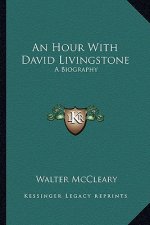 An Hour with David Livingstone: A Biography