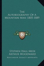 The Autobiography of a Mountain Man 1805-1889