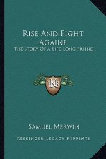 Rise And Fight Againe: The Story Of A Life-Long Friend