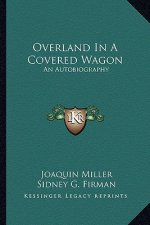 Overland in a Covered Wagon: An Autobiography