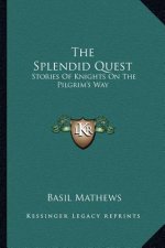 The Splendid Quest: Stories Of Knights On The Pilgrim's Way
