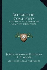 Redemption Completed: A Treatise on the Work of Complete Redemption