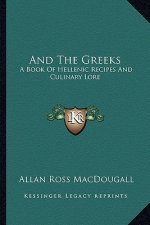 And the Greeks: A Book of Hellenic Recipes and Culinary Lore