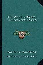 Ulysses S. Grant: The Great Soldier of America