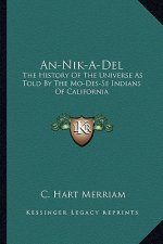 An-Nik-A-Del: The History Of The Universe As Told By The Mo-Des-Se Indians Of California