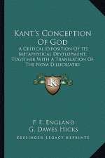 Kant's Conception of God: A Critical Exposition of Its Metaphysical Development; Together with a Translation of the Nova Dilucidatio