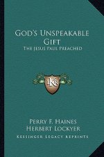 God's Unspeakable Gift: The Jesus Paul Preached