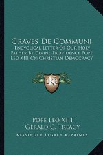 Graves de Communi: Encyclical Letter of Our Holy Father by Divine Providence Pope Leo XIII on Christian Democracy