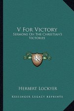 V for Victory: Sermons on the Christian's Victories