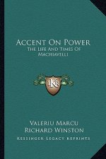 Accent on Power: The Life and Times of Machiavelli