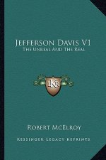 Jefferson Davis V1: The Unreal and the Real