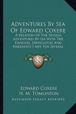 Adventures by Sea of Edward Coxere: A Relation of the Several Adventures by Sea with the Dangers, Difficulties and Hardships I Met for Several Years