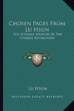 Chosen Pages from Lu Hsun: The Literary Mentor of the Chinese Revolution