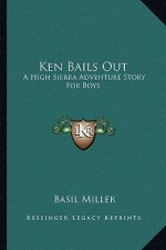 Ken Bails Out: A High Sierra Adventure Story For Boys