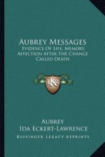 Aubrey Messages: Evidence of Life, Memory, Affection After the Change Called Death