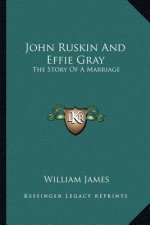 John Ruskin And Effie Gray: The Story Of A Marriage