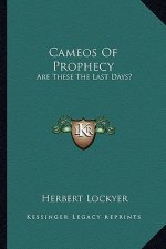 Cameos of Prophecy: Are These the Last Days?