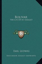 Bolivar: The Life of an Idealist