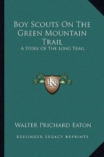Boy Scouts On The Green Mountain Trail: A Story Of The Long Trail