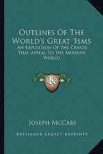 Outlines of the World's Great 'Isms: An Exposition of the Creeds That Appeal to the Modern World