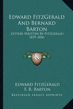 Edward Fitzgerald and Bernard Barton: Letters Written by Fitzgerald 1839-1856
