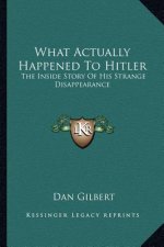 What Actually Happened To Hitler: The Inside Story Of His Strange Disappearance