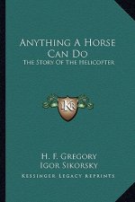 Anything A Horse Can Do: The Story Of The Helicopter