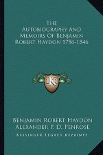 The Autobiography and Memoirs of Benjamin Robert Haydon 1786-1846