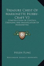 Treasure Chest of Marionette Hobby-Craft V3: Construction of Control, Stringing and Manipulation of Marionettes