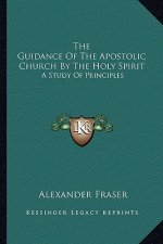 The Guidance of the Apostolic Church by the Holy Spirit: A Study of Principles