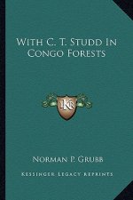 With C. T. Studd in Congo Forests