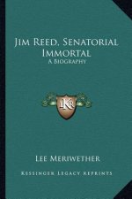 Jim Reed, Senatorial Immortal: A Biography