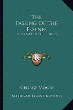 The Passing of the Essenes: A Drama in Three Acts