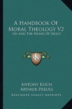 A Handbook of Moral Theology V2: Sin and the Means of Grace