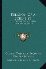 Religion of a Scientist: Selections from Gustav Theodor Fechner