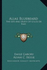 Alias Bluebeard: The Life and Death of Gilles de Raiz