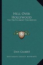 Hell Over Hollywood: The Truth About The Movies