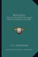 Rococo: The Life and Times of Prince Henry of Prussia 1726-1802