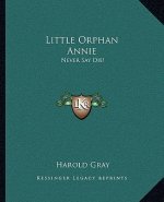 Little Orphan Annie: Never Say Die!