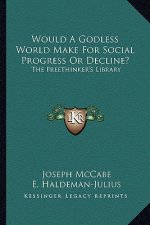 Would a Godless World Make for Social Progress or Decline?: The Freethinker's Library