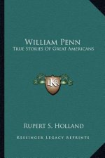 William Penn: True Stories Of Great Americans
